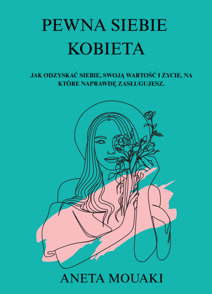 Okładka książki „Pewna siebie kobieta” autorstwa Anety Mouaki, przedstawiająca kobietę w stylu line art trzymającą kwiat – symbol wewnętrznej siły, pewności siebie i kobiecości, na turkusowym tle.